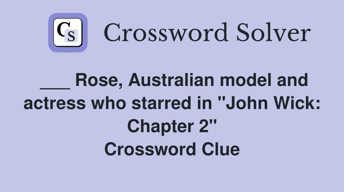 Rose, Australian model and actress who starred in "John Wick Chapter 2